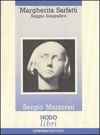 Margherita Sarfatti. Saggio biografico - Sergio Marzorati - Libro Nodolibri 2006, In prima persona | Libraccio.it