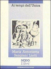 Ai tempi dell'unica - M. Antonietta Sangiani Lietti - Libro Nodolibri 2006, In prima persona | Libraccio.it