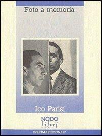 Foto a memoria - Ico Parisi - Libro Nodolibri 2006, In prima persona | Libraccio.it