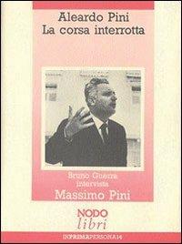 Aleardo Pini. La corsa interrotta - Bruno Guerra - Libro Nodolibri 2006, In prima persona | Libraccio.it