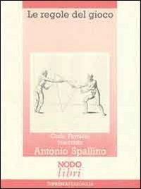 Le regole del gioco - Carlo Ferrario, Antonio Spallino - Libro Nodolibri 2006, In prima persona | Libraccio.it