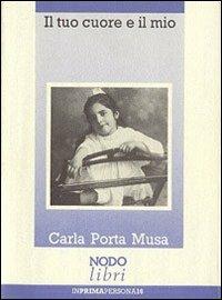 Il tuo cuore e il mio - Carla Porta Musa - Libro Nodolibri 2006, In prima persona | Libraccio.it