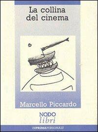 La collina del cinema - Marcello Piccardo - Libro Nodolibri 2006, In prima persona | Libraccio.it