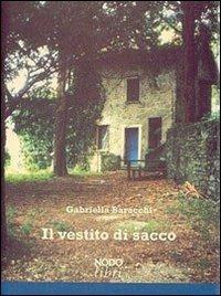 Il vestito di sacco - Gabriella Baracchi - Libro Nodolibri 2010, In prima persona | Libraccio.it