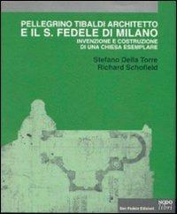 Pellegrino Tibaldi architetto e il San Fedele di Milano. Invenzione e costruzione di una chiesa esemplare - Stefano Della Torre, Richard Schofield - Libro Nodolibri 2004, Storie d'arte | Libraccio.it