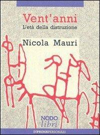 Vent'anni. L'età della distruzione - Nicola Mauri - Libro Nodolibri 2006, In prima persona | Libraccio.it