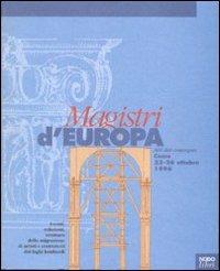 Magistri d'Europa. Eventi, relazioni, strutture della migrazione di artisti e costruttori dai laghi lombardi. Atti del Convegno sui «Magistri comacini» (1996)  - Libro Nodolibri 2006, Storie d'arte | Libraccio.it