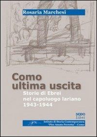 Como ultima uscita. Storie di ebrei nel capoluogo lariano 1943-1944 - Rosaria Marchesi - Libro Nodolibri 2006 | Libraccio.it
