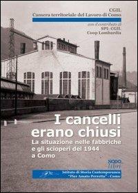 I cancelli erano chiusi. La situazione nelle fabbriche e gli scioperi del 1944 a Como - Roberta Cairoli, Fabio Cani, Lidia Martin - Libro Nodolibri 2004, Società e storia contemporanea | Libraccio.it