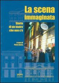 La scena immaginata. Storia di un teatro che non c'è - Pietro Berra - Libro Nodolibri 2006 | Libraccio.it