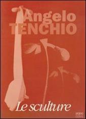 Angelo Tenchio. Le sculture. Catalogo
