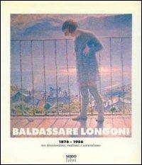 Baldassarre Longoni 1876-1956  - Libro Nodolibri 2010 | Libraccio.it