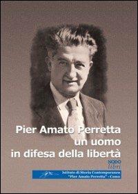 Pier Amato Perretta un uomo in difesa della libertà - Raffaella Bianchi Riva, Elisabetta D'Amico, Matteo Dominioni - Libro Nodolibri 2005 | Libraccio.it