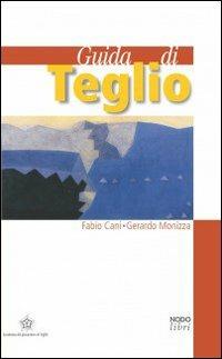 Guida di Teglio - Fabio Cani, Gerardo Monizza - Libro Nodolibri 2007 | Libraccio.it