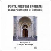 Porte, portoni e portali della provincia di Sondrio. Ediz. illustrata