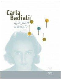 Carla Badiali. Disegnare il tessuto. Ediz. illustrata  - Libro Nodolibri 2007 | Libraccio.it