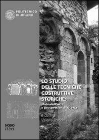 Lo studio delle tecniche costruttive storiche: stato dell'arte e prospettive di ricerca  - Libro Nodolibri 2009 | Libraccio.it