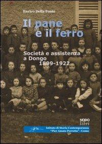 Il pane e il ferro. Società ed assistenza a Dongo. 1988-1922 - Enrico Della Fonte - Libro Nodolibri 2009, Società e storia contemporanea | Libraccio.it