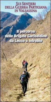 Il percorso delle Brigate Garibaldine da Lecco a Introbio. Sui sentieri della guerra partigiana in Valsassina - Gabriele Fontana, Eugenio Pirovano, Marco Ripamonti - Libro Nodolibri 2011 | Libraccio.it