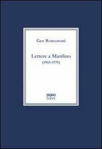 Lettere a Marilino (1965-1970) - Geo Roncoroni - Libro Nodolibri 2011 | Libraccio.it