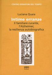 Intime erranze. Il familiare curante, l'Alzheimer, la risilienza autobiografica