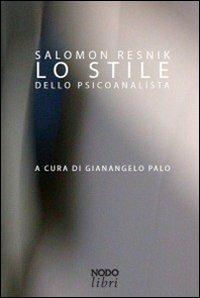 Lo stile dello psicoanalista - Salomon Resnik - Libro Nodolibri 2013 | Libraccio.it