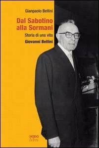 Dal Sabotino alla Sormani. Storia di una vita. Giovanni Bellini - Gianpaolo Bellini - Libro Nodolibri 2013 | Libraccio.it