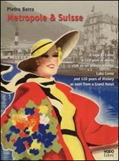 Metropole & Suisse. Il lago di Como e 120 anni di storia visti da un grande albergo. Ediz. italiana e inglese