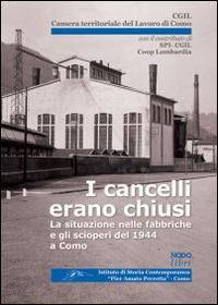 I cancelli erano chiusi. La situazione nelle fabbriche e gli scioperi del 1944 a Como  - Libro Nodolibri 2014, Società e storia contemporanea | Libraccio.it