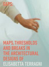 Gaps: maps, thresholds and breaks in the architectural designs of Elisabetta Terragni. Ediz. a colori