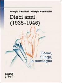 Dieci anni (1935-1945) - Giorgio Cavalieri, Giorgio Cosmacini - Libro Nodolibri 2014 | Libraccio.it