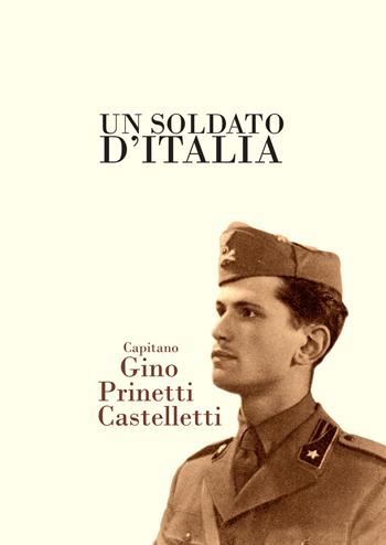 Un soldato d'Italia, capitano Gino Prinetti Castelletti  - Libro Nodolibri 2015 | Libraccio.it