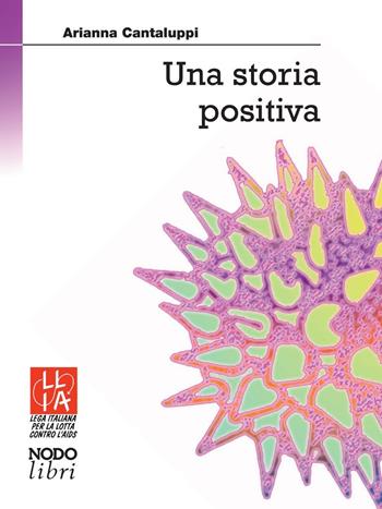 Una storia positiva - Arianna Cantaluppi - Libro NodoLibri 2016, In prima persona | Libraccio.it