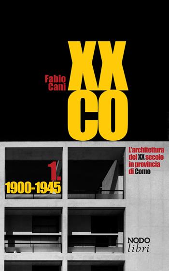 XXCO. L'architettura del XX secolo in provincia di Como. Vol. 1: 1900-1945 - Fabio Cani - Libro Nodolibri 2017 | Libraccio.it