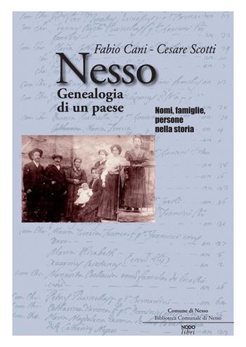 Nesso. Genealogia di un paese. Nomi, famiglie, persone nella storia - Fabio Cani, Cesare Scotti - Libro Nodolibri 2017 | Libraccio.it