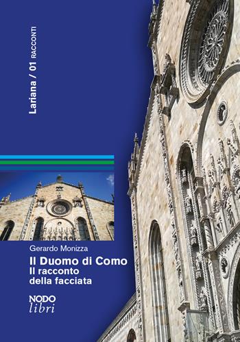 Il duomo di Como. Il racconto della facciata - Gerardo Monizza - Libro Nodolibri 2019, Lariana | Libraccio.it