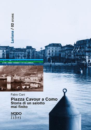 Piazza Cavour a Como. Storia di un salotto mai finito - Fabio Cani - Libro Nodolibri 2024, Lariana | Libraccio.it