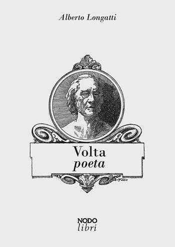 Volta poeta - Alberto Longatti - Libro Nodolibri 2019 | Libraccio.it