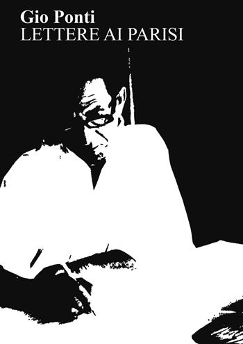 Lettere ai Parisi - Gio Ponti - Libro Nodolibri 2019 | Libraccio.it