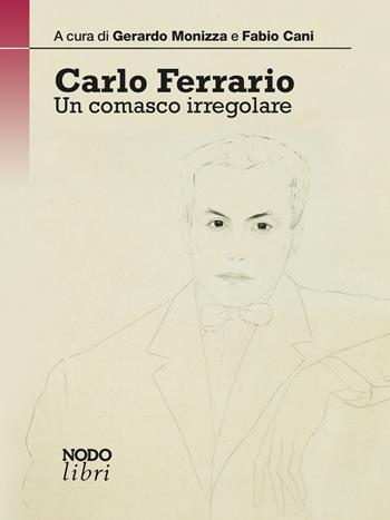 Carlo Ferrario. Un comasco irregolare  - Libro Nodolibri 2020, In prima persona | Libraccio.it