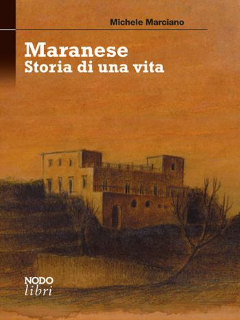 Maranese. Storia di una vita - Michele Marciano - Libro Nodolibri 2021, In prima persona | Libraccio.it