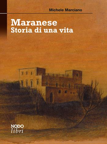 Maranese. Storia di una vita - Michele Marciano - Libro Nodolibri 2024, In prima persona | Libraccio.it