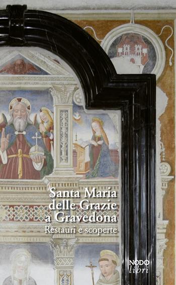 Santa Maria delle Grazie a Gravedona. Restauri e scoperte  - Libro Nodolibri 2021 | Libraccio.it