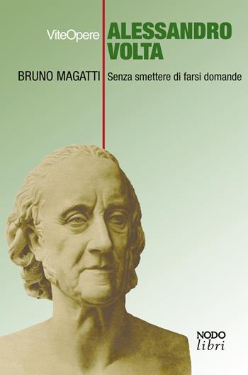 Alessandro Volta. Senza smettere di farsi domande - Bruno Magatti - Libro Nodolibri 2022, ViteOpere | Libraccio.it