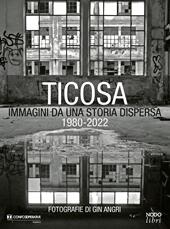 Ticosa. Immagini da una storia dispersa. Ediz. illustrata