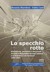 Lo specchio rotto. Giornalismo, narrazioni e documenti durante la Repubblica Sociale Italiana e la Resistenza nel Comasco. 1943-1945