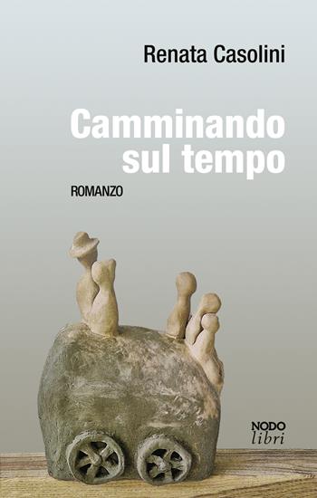 Camminando sul tempo - Renata Casolini - Libro Nodolibri 2023 | Libraccio.it