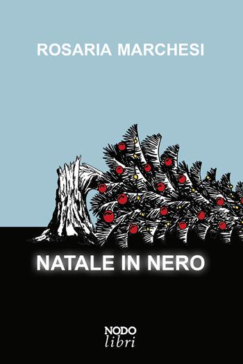 Natale in nero - Rosaria Marchesi - Libro Nodolibri 2023 | Libraccio.it