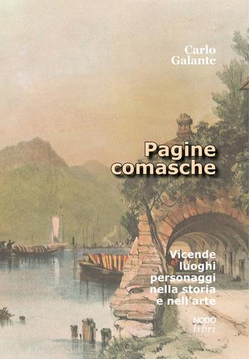 Pagine comasche. Vicende, luoghi, personaggi nella storia e nell'arte - Carlo Galante - Libro NodoLibri 2024 | Libraccio.it