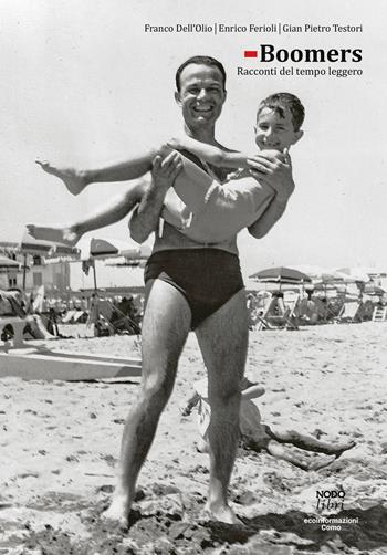 Boomers. Racconti del tempo leggero - Franco Dell'Olio, Enrico Ferioli, Gian Pietro Testori - Libro NodoLibri 2026 | Libraccio.it